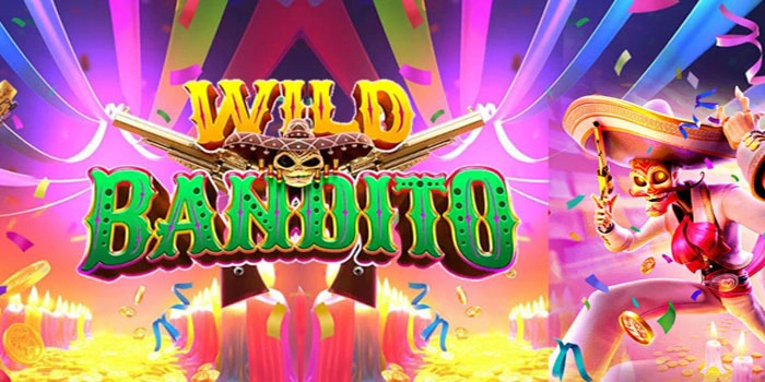 Slot Wild Bandito Populer Dengan Hadiah Fantastis